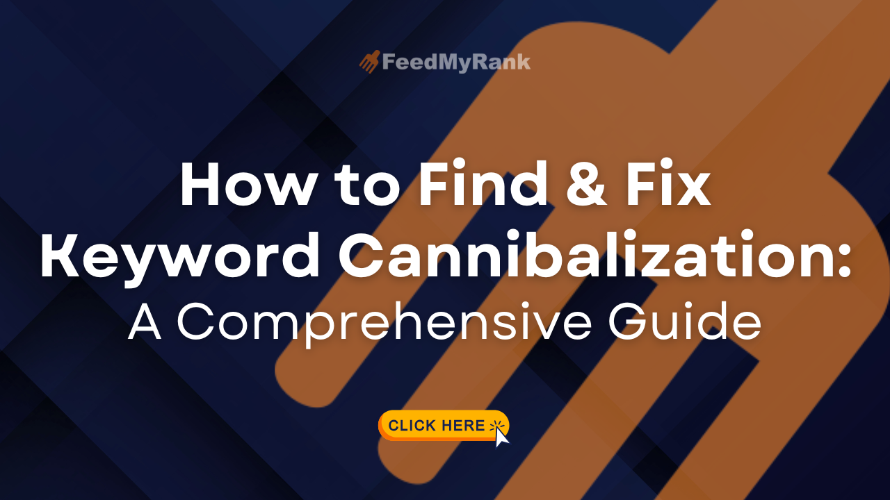 How to Find & Fix Keyword Cannibalization: A Comprehensive Guide