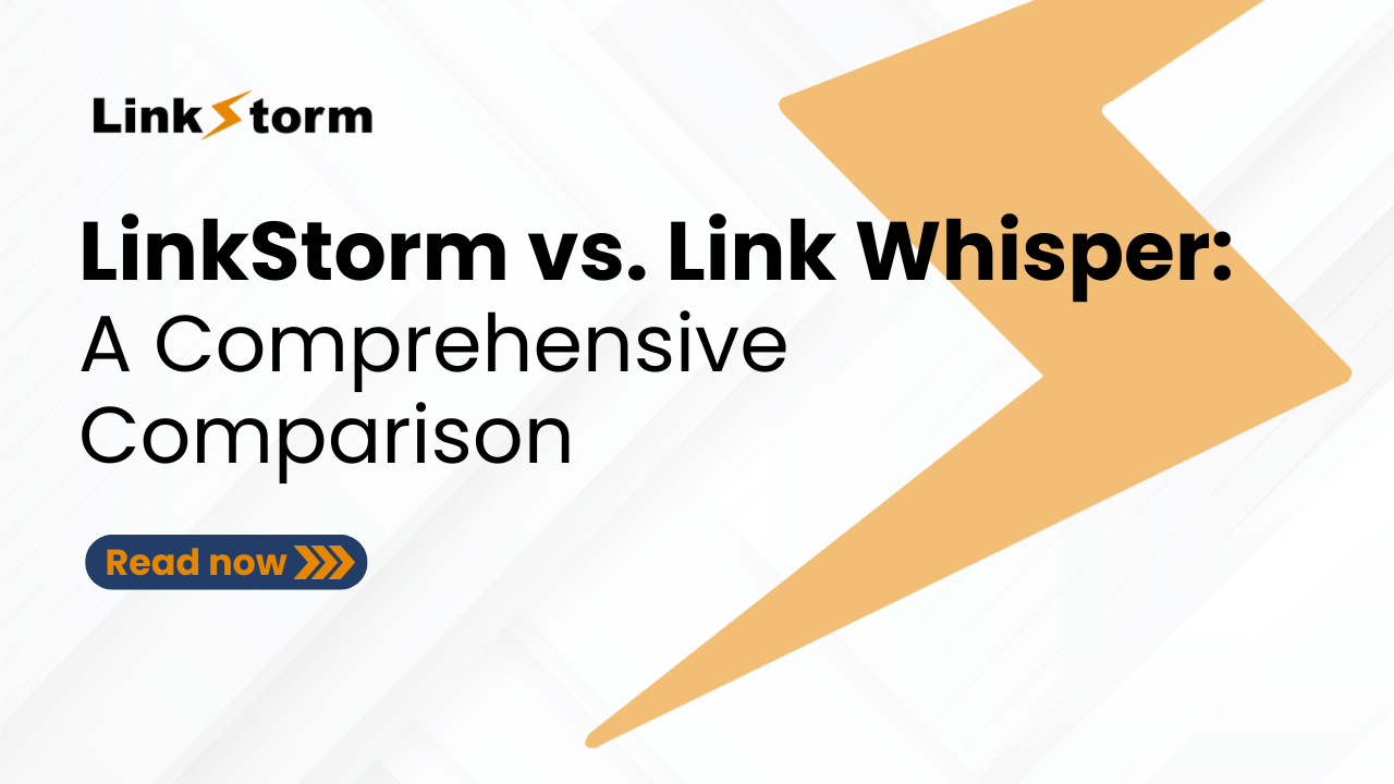 LinkStorm vs. Link Whisper: A Comprehensive Comparison